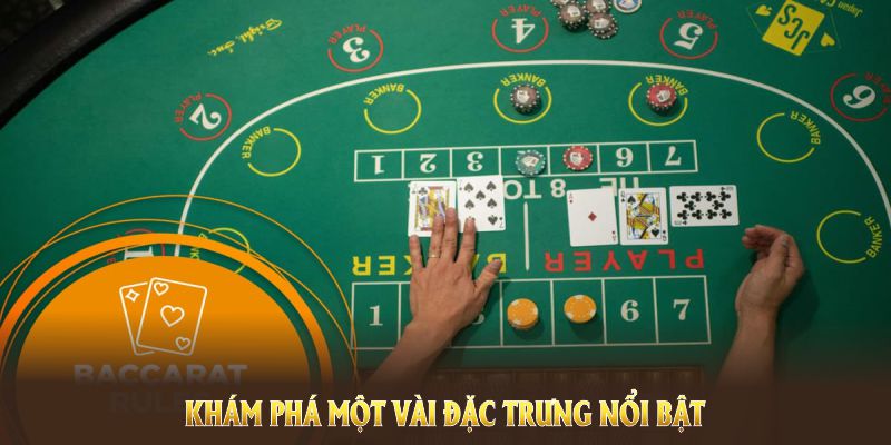 Khám phá một vài đặc trưng nổi bật khi tìm hiểu luật chơi baccarat