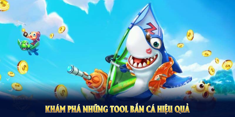 Khám phá những tool bắn cá hiệu quả nhất, tăng cơ hội săn thưởng