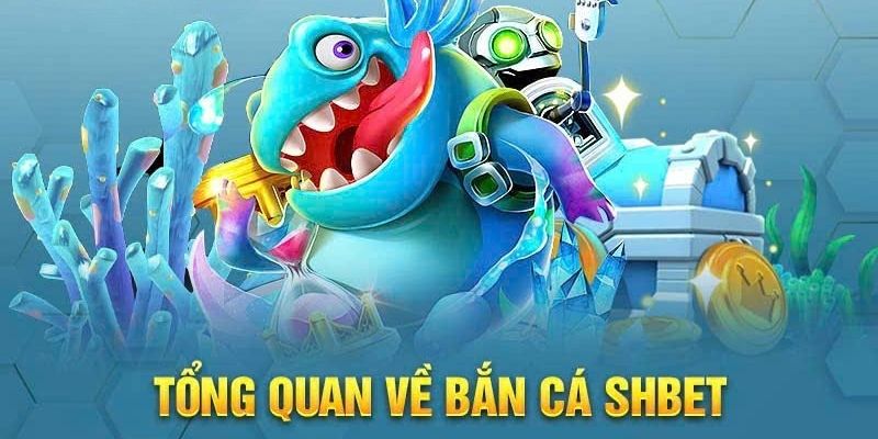 Tìm hiểu về sảnh Bắn Cá SHBET